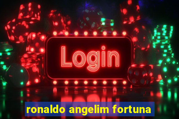 ronaldo angelim fortuna